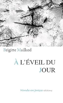 Brigitte Maillard. A l'éveil du jour